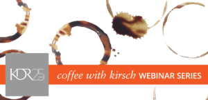 Coffee with Kirsch Webinar Series Image Thumbnail KDR